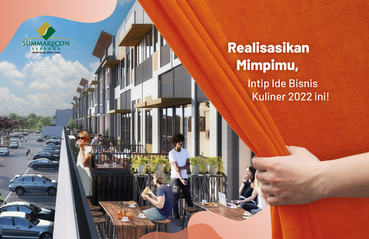  Summarecon Serpong - Realisasikan Mimpimu,  Intip Peluang Bisnis Kuliner 2022 Ini 